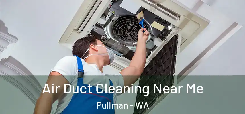  Air Duct Cleaning Near Me Pullman - WA
