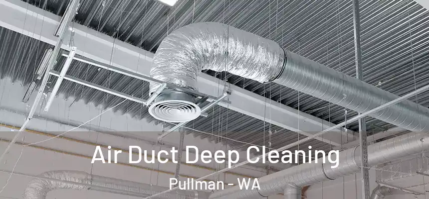  Air Duct Deep Cleaning Pullman - WA