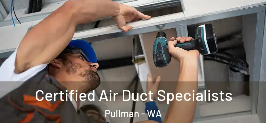 Certified Air Duct Specialists Pullman - WA