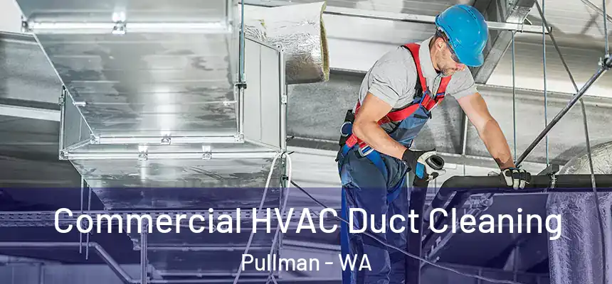Commercial HVAC Duct Cleaning Pullman - WA