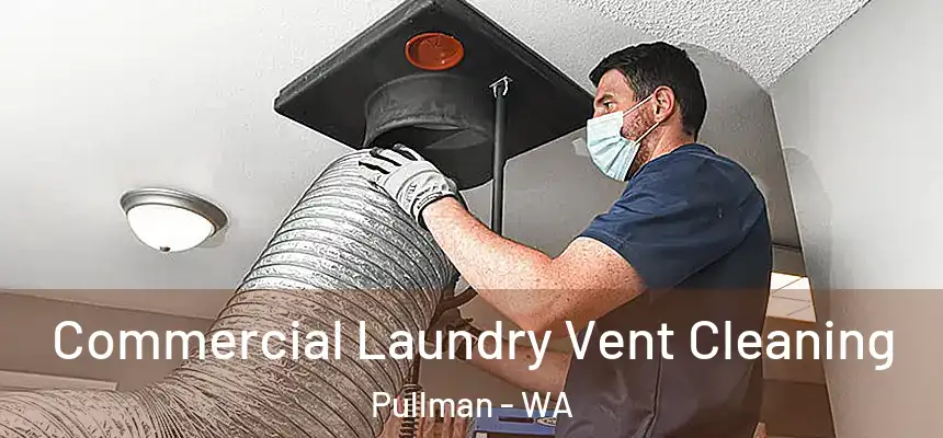 Commercial Laundry Vent Cleaning Pullman - WA