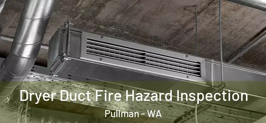 Dryer Duct Fire Hazard Inspection Pullman - WA