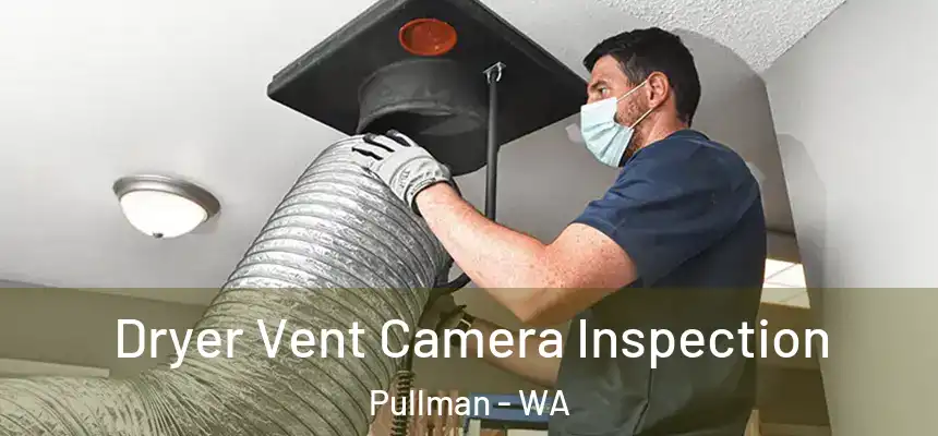 Dryer Vent Camera Inspection Pullman - WA