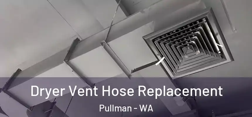 Dryer Vent Hose Replacement Pullman - WA