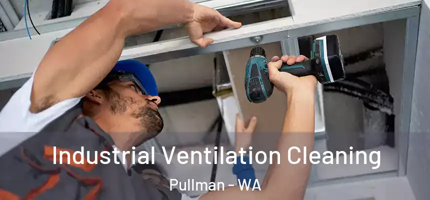 Industrial Ventilation Cleaning Pullman - WA