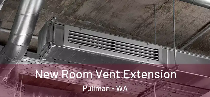  New Room Vent Extension Pullman - WA