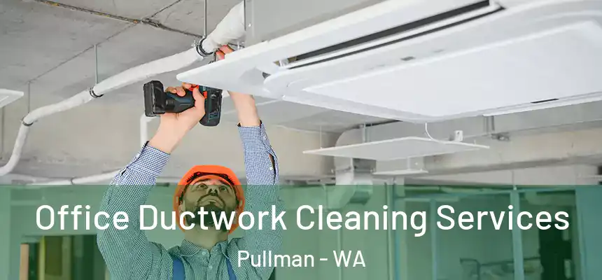 Office Ductwork Cleaning Services Pullman - WA