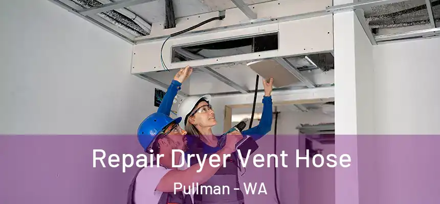  Repair Dryer Vent Hose Pullman - WA