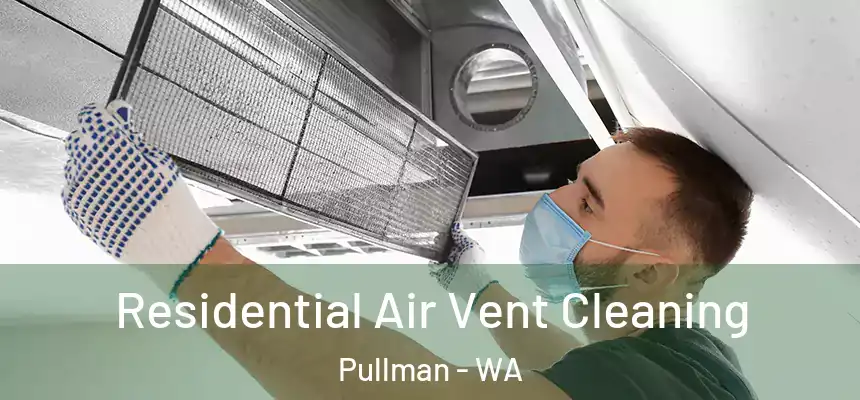 Residential Air Vent Cleaning Pullman - WA
