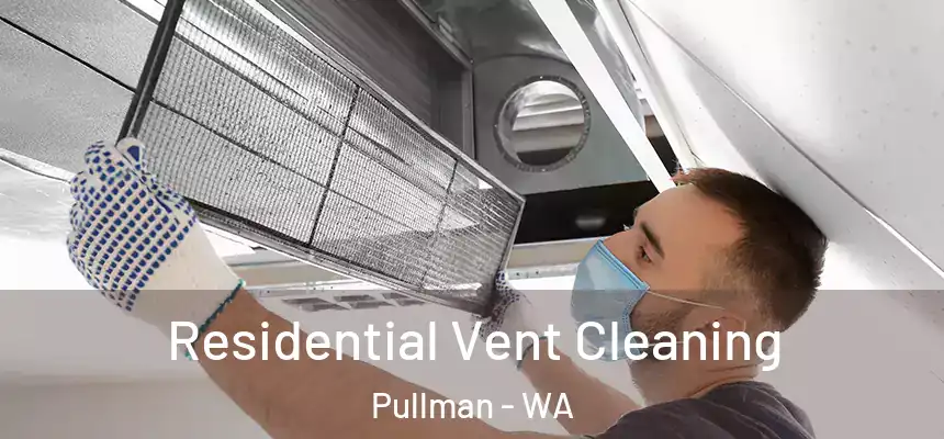 Residential Vent Cleaning Pullman - WA